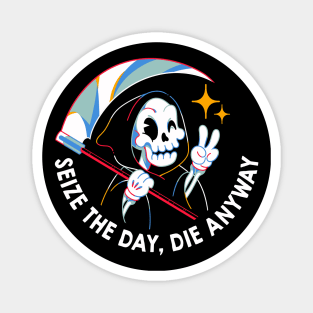 Seize the Day Die Anyway by Tobe Fonseca Magnet